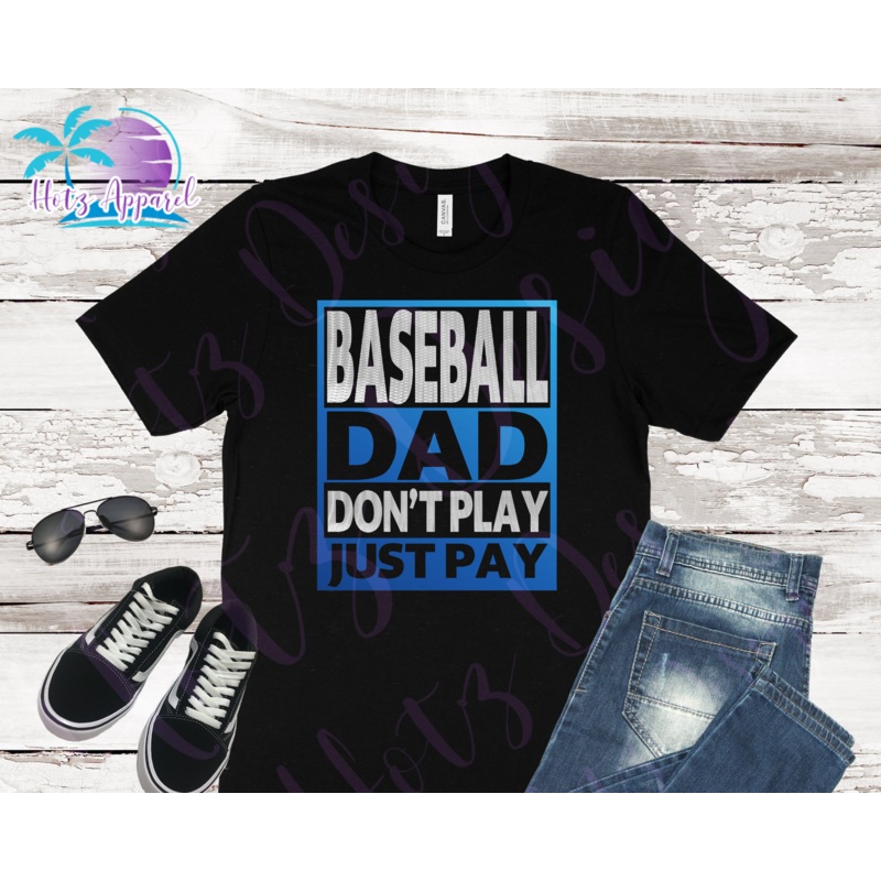 Baseball Dad Don’t Play Just Pay