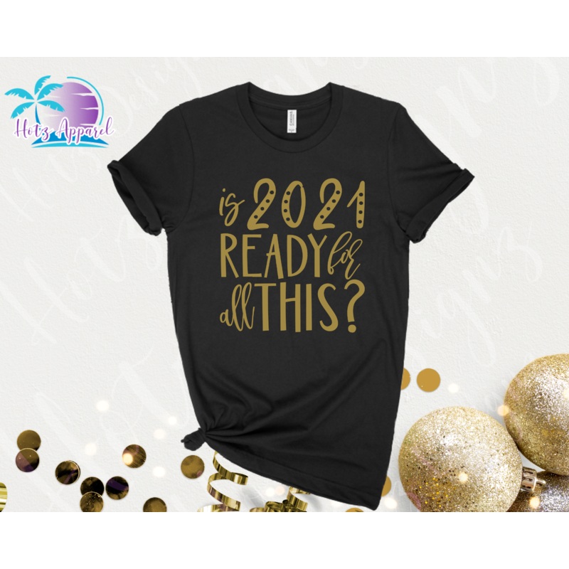 New Year Is 2021 Ready for all This? Unisex Shirt