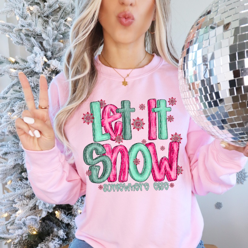 LET IT SNOW SOMEWHERE ELSE|Pocket|Infant|Toddler|Youth|Adult 11″|Adult 12″