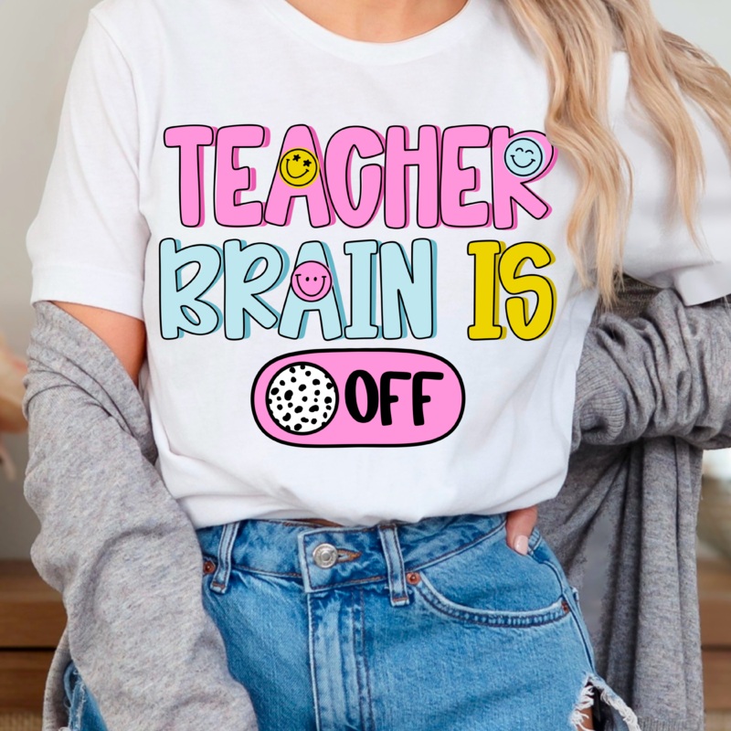 TEACHER BRAIN IS OFF|Pocket 4″|Infant 6″|Toddler 7″|Youth 8.5″|Adult 11″|Adult 12″