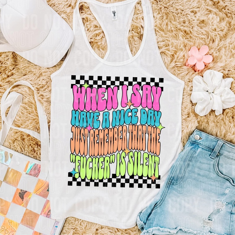 WHEN I SAY HAVE A NICE DAY|Pocket 4″|Infant 6″|Toddler 7″|Youth 8.5″|Adult 11″|Adult 12″