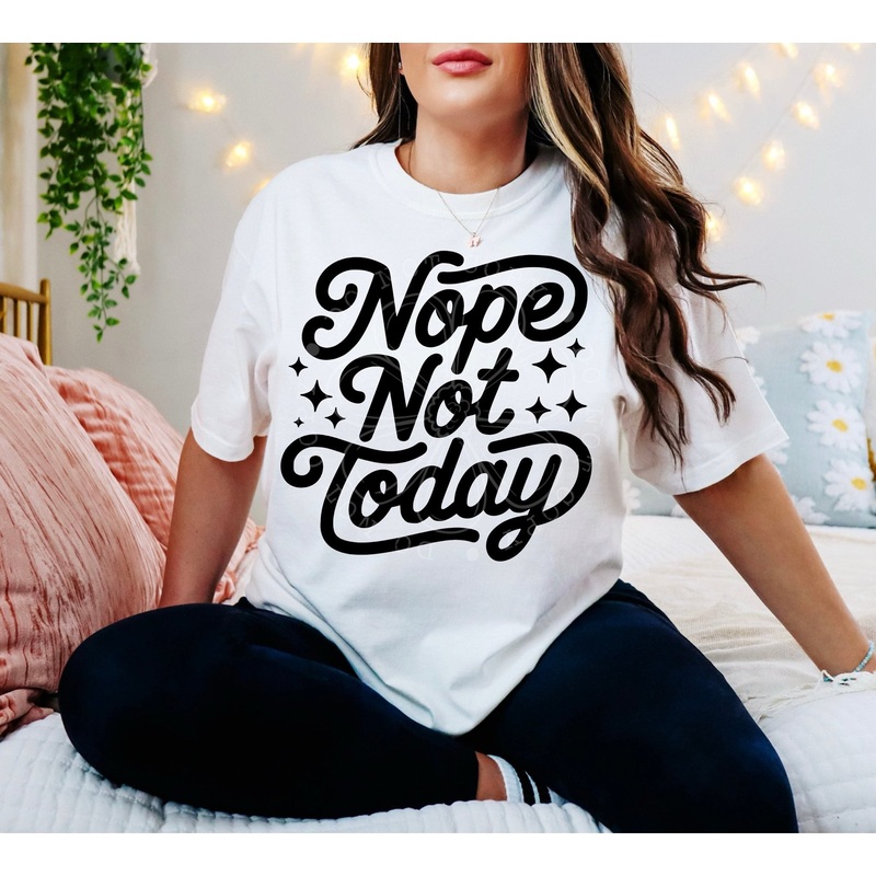 NOPE NOT TODAY|Pocket 4″|Infant 6″|Toddler 7″|Youth 8.5″|Adult 11″|Adult 12″
