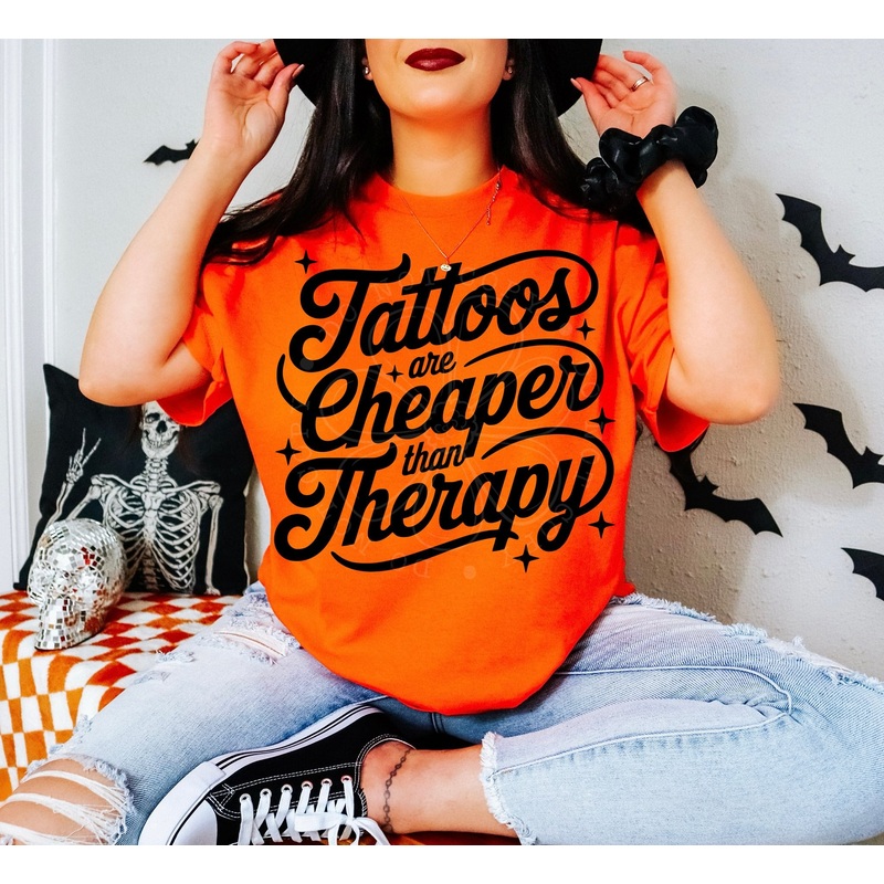 TATTOOS ARE CHEAPER THAN THERAPY