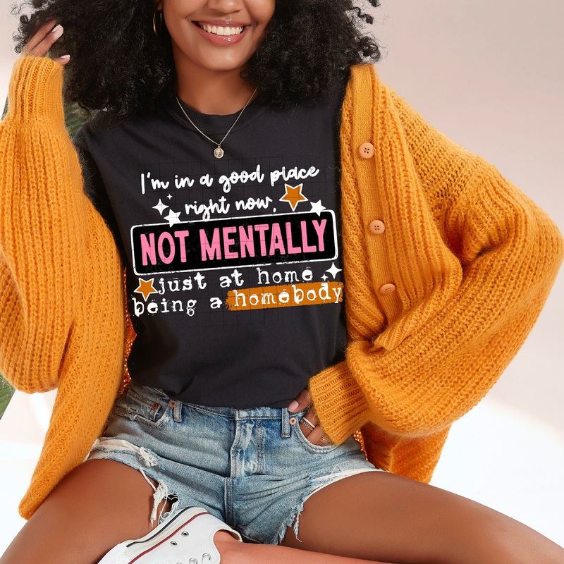 NOT MENTALLY, JUST A HOMEBODY WHITE WORDS