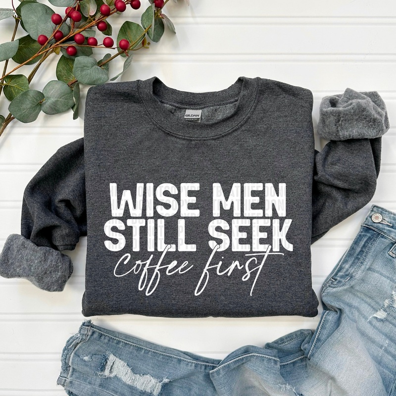 WISE MEN STILL SEEK COFFEE FIRST WHITE