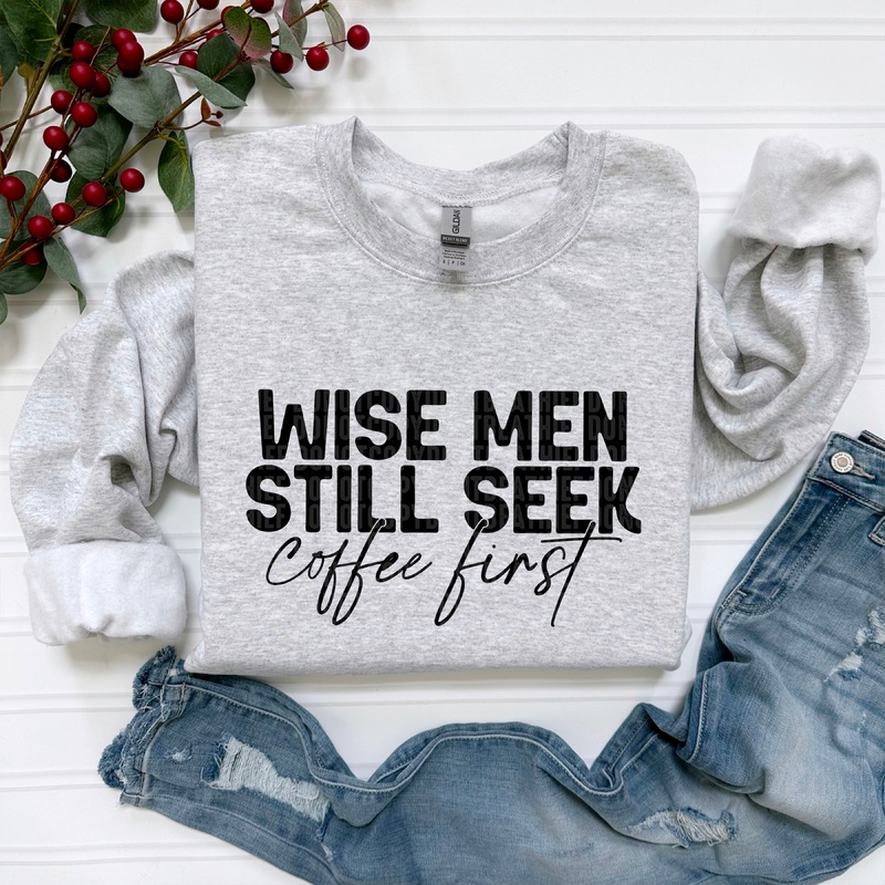 WISE MEN STILL SEEK COFFEE FIRST